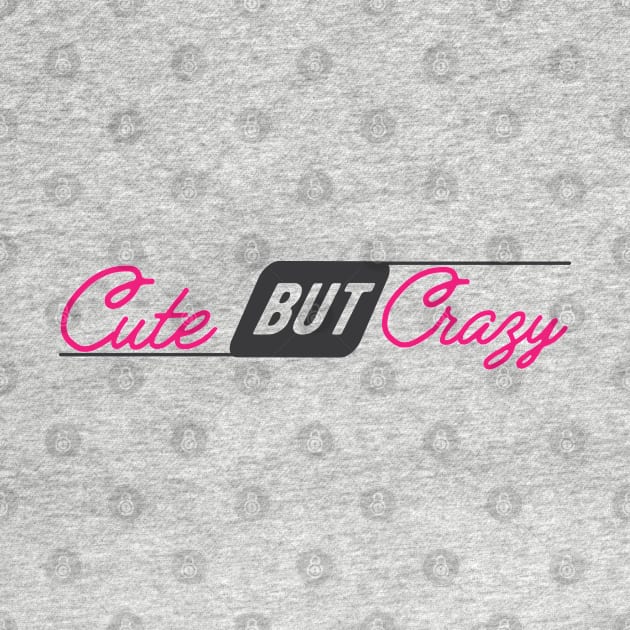 Cute But Crazy by KC Happy Shop